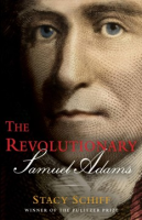 The Reveolutionary Samuel Adams by Stacy Schiff