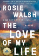 The Love of My Life by Rosie Walsh